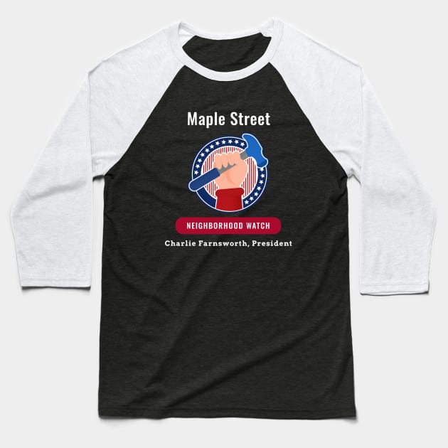 Maple Street Neighborhood Watch Baseball T-Shirt by 2bprecise